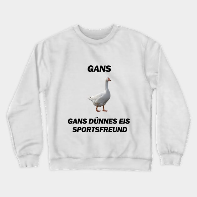 Gans, Gans dünnes Eis Spolrtsfreund - Deutsche Memes Crewneck Sweatshirt by Deutsche Memes